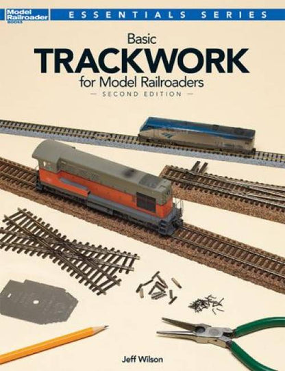 Basic Trackwork for Model Railroaders, 2nd Ed by Jeff Wilson