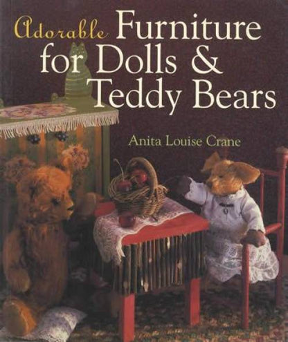 Adorable Furniture for Dolls & Teddy Bears by Anita Louise Crane