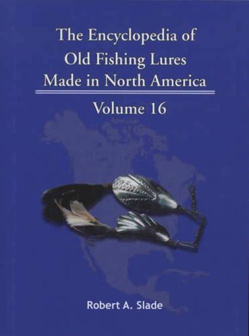 The Encyclopedia of Old Fishing Lures Made in North America, Volume 16: Shu-Stre by Robert A. Slade