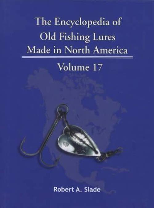 The Encyclopedia of Old Fishing Lures Made in North America, Volume 17: Stri-U by Robert A. Slade
