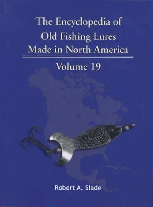 The Encyclopedia of Old Fishing Lures Made in North America, Volume 19: Wool-Z by Robert A. Slade