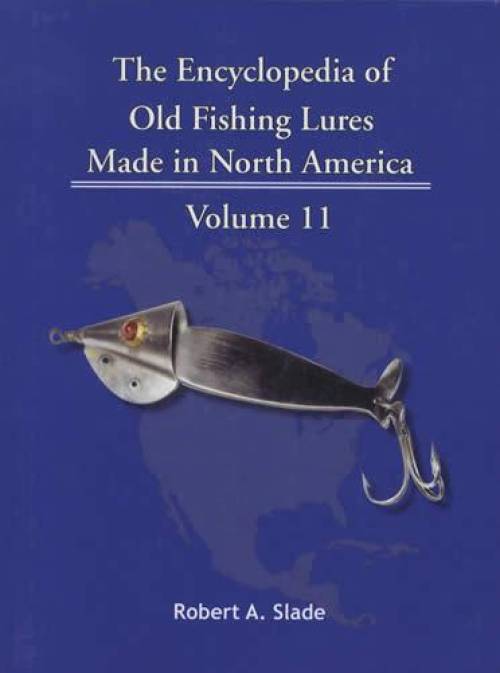 The Encyclopedia of Old Fishing Lures Made in North America, Volume 11: M-Mid by Robert A. Slade