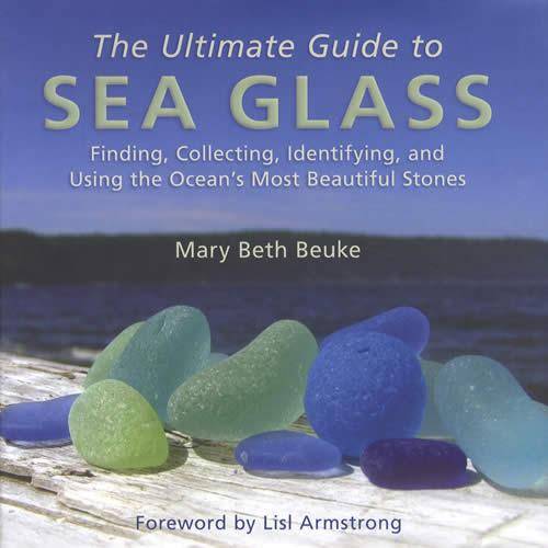 The Ultimate Guide to Sea Glass by Mary Beth Beuke