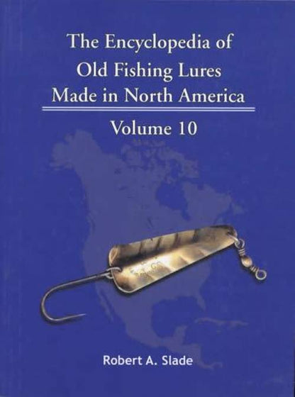 The Encyclopedia of Old Fishing Lures Made in North America, Volume 10: L by Robert A. Slade