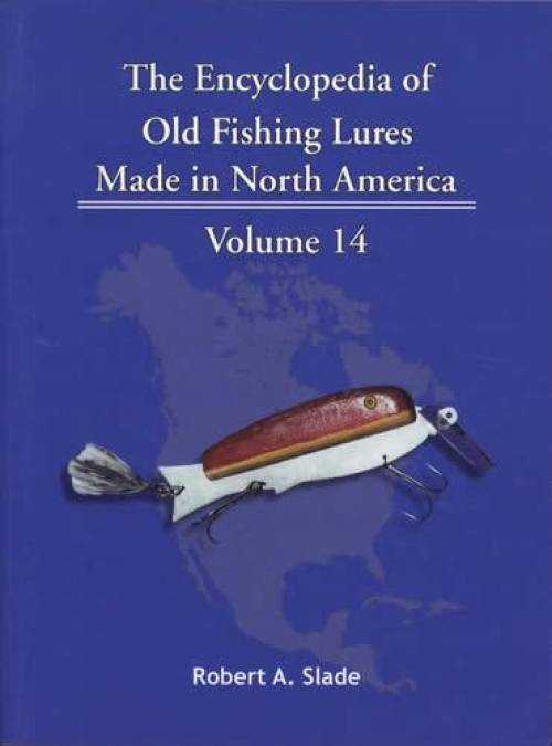 The Encyclopedia of Old Fishing Lures Made in North America, Volume 14: Pau-Red by Robert A. Slade