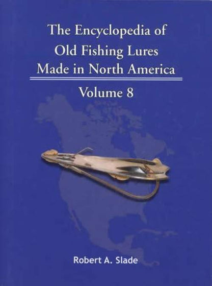 The Encyclopedia of Old Fishing Lures Made in North America, Volume 8: Hau-I by Robert A. Slade