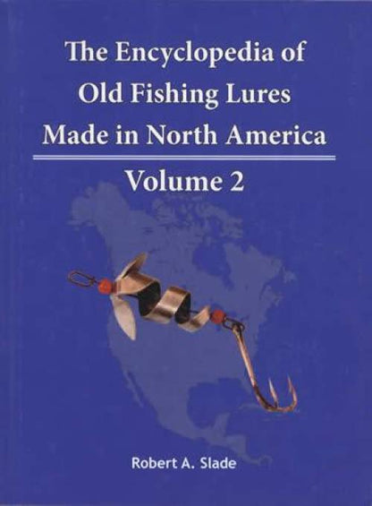 The Encyclopedia of Old Fishing Lures Made in North America, Volume 2: B-Bo by Robert A. Slade