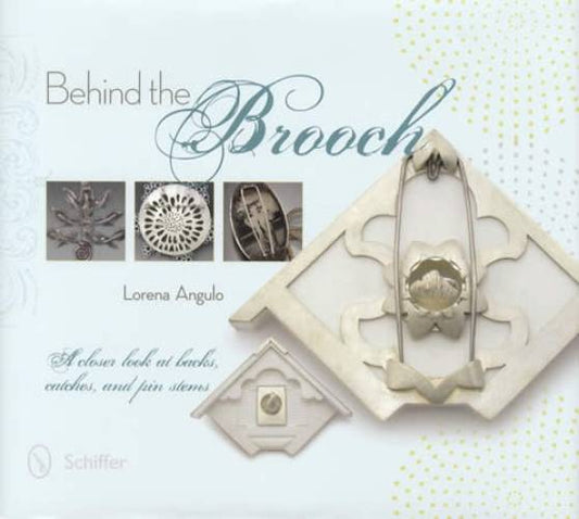 Behind the Brooch: A Closer Look at Backs, Catches, and Pin Stems by Lorena Angulo