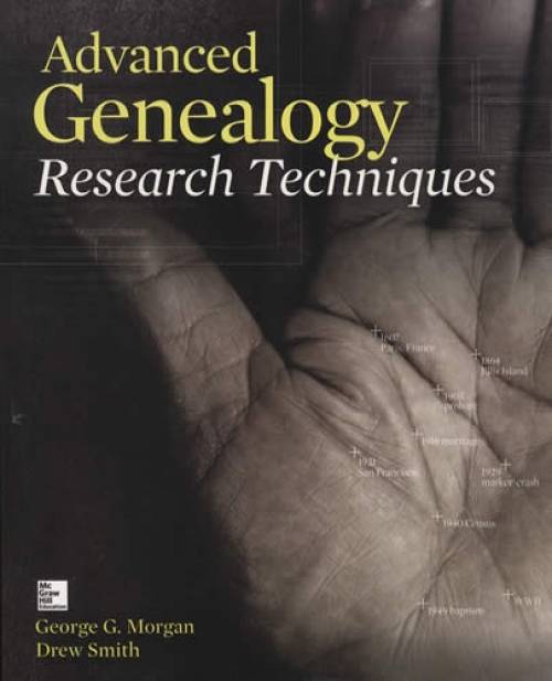 Advanced Genealogy Research Techniques by George G. Morgan, Drew Smith