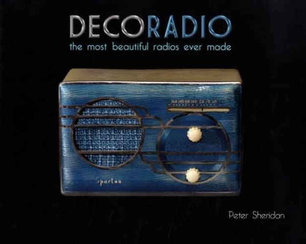 Deco Radio: The Most Beautiful Radios Ever Made by Peter Sheridan ...