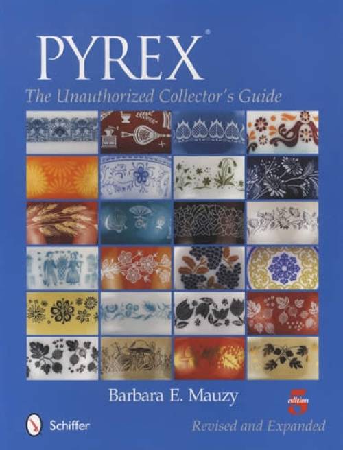 Pyrex: The Unauthorized Collector's Guide, 5th Ed by Barbara Mauzy ...