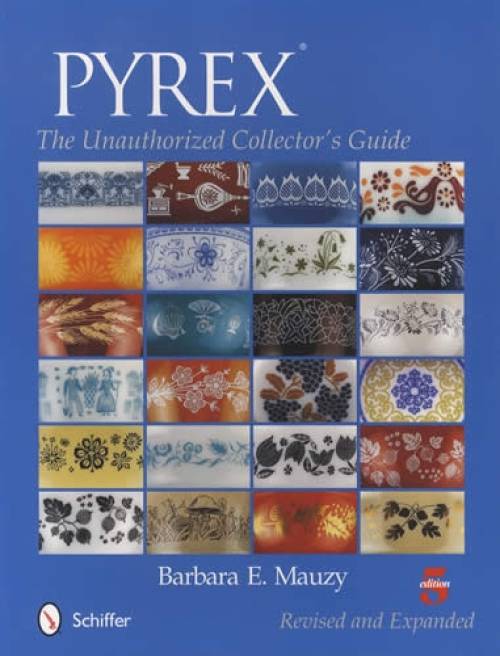 Pyrex: The Unauthorized Collector's Guide, 5th Ed by Barbara Mauzy