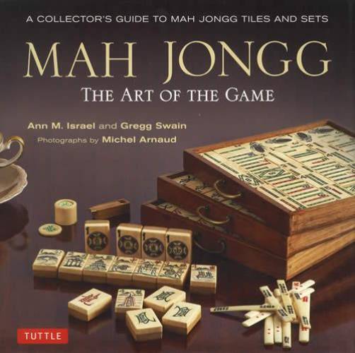 Mah Jongg: The Art of The Game by Ann M. Israel, Gregg Swain