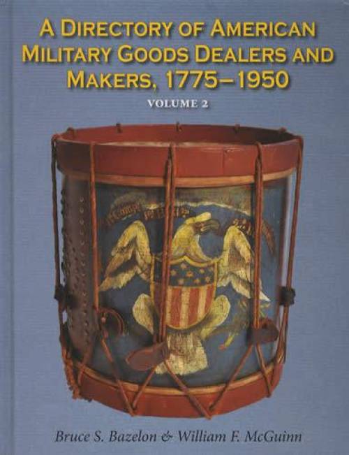 A Directory of American Military Goods Dealers and Makers, 1775-1950, Volume 2 by Bruce S. Bazelon, William F. McGuinn
