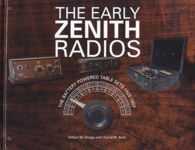 The Early Zenith Radios: The Battery Powered Table Sets 1922-1927 by Gilbert M. Hedge, Durrell M. Roth