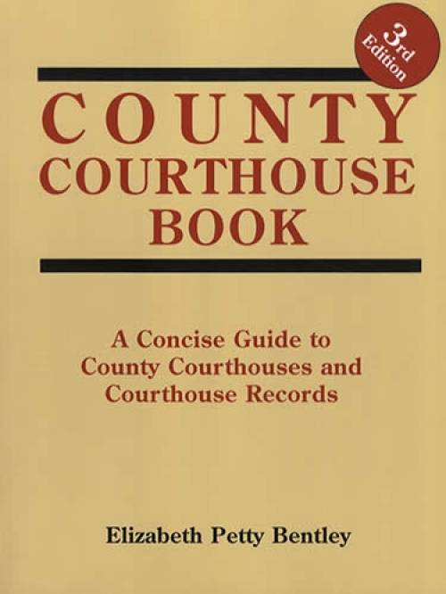 County Courthouse Book, 3rd Ed by Elizabeth Petty Bentley