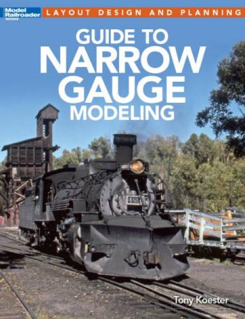 Guide to Narrow Gauge Modeling by Tony Koester