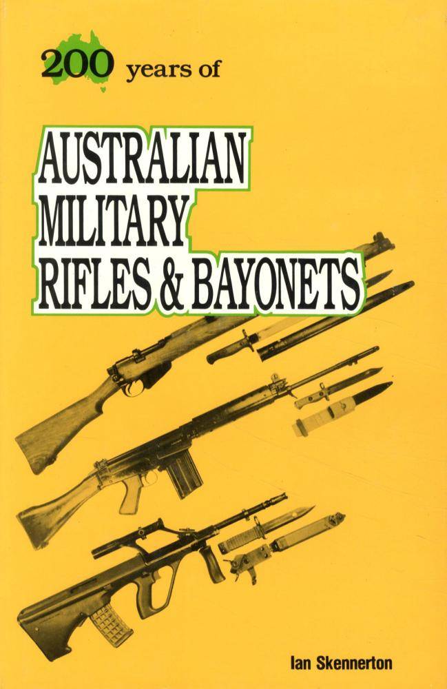 200 Years of Australian Military Rifles & Bayonets by Ian Skennerton