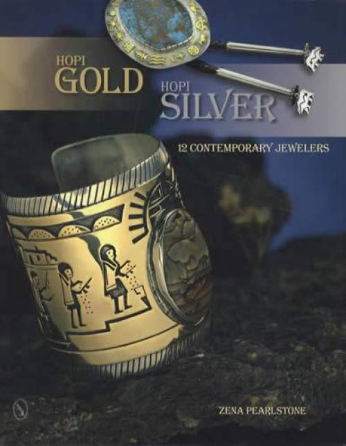 Hopi Gold, Hopi Silver: 12 Contemporary Jewelers by Zena Pearlstone