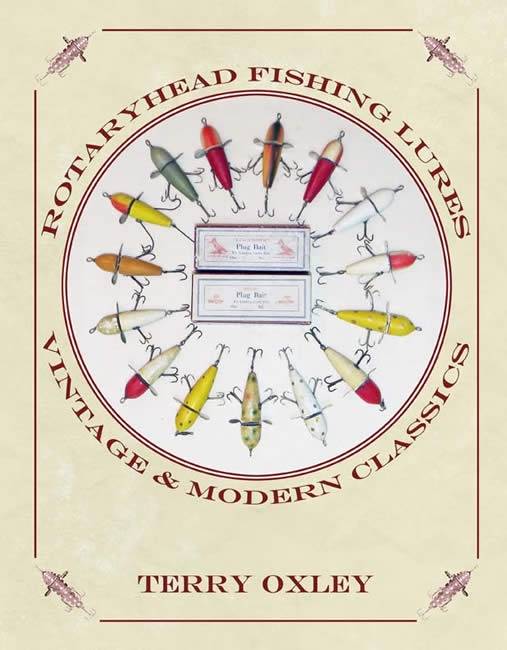 Rotaryhead Fishing Lures: Vintage & Modern Classics by Terry Oxley
