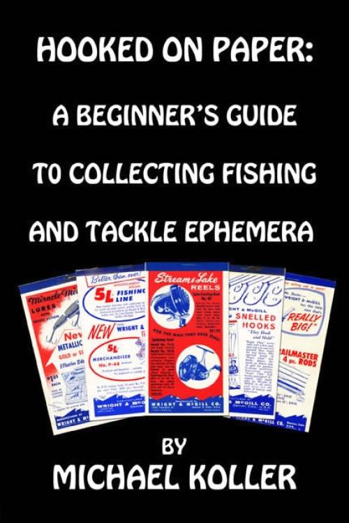 Hooked on Paper: A Beginner's Guide to Collecting Fishing and Tackle Ephemera by Michael Koller