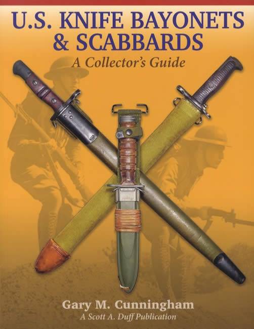 US Knife Bayonets & Scabbards: A Collector's Guide by Gary Cunningham
