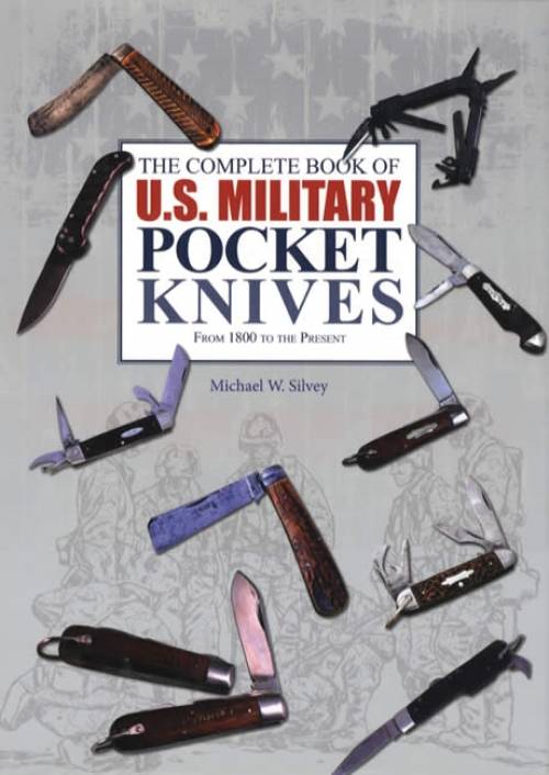 The Complete Book of US Military Pocket Knives From 1800 to the Present by Michael Silvey