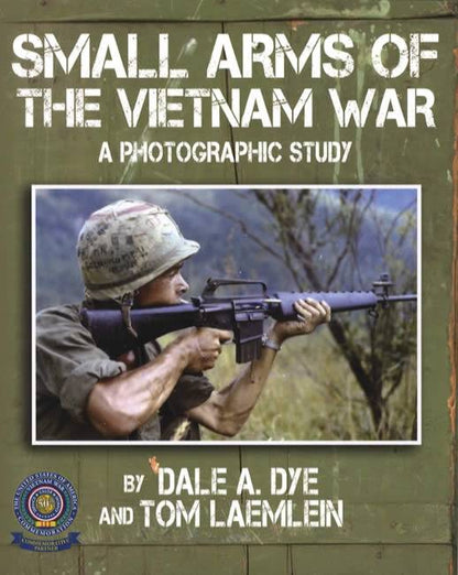 Small Arms of the Vietnam War: A Photographic Stufy by Dale A. Dye, Tom Laemlein