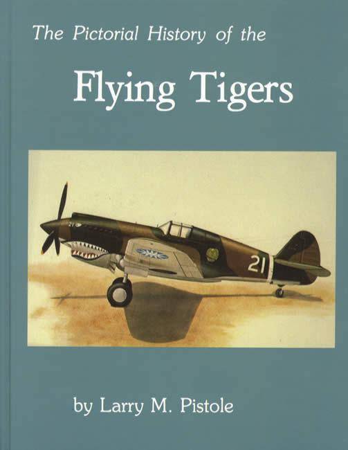 The Pictorial History of the Flying Tigers by Larry M. Pistole