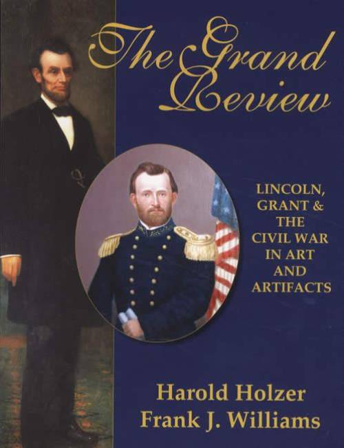 The Grand Review: Lincoln, Grant & The Civil War in Art and Artifacts by Harold Holzer, Frank J. Williams