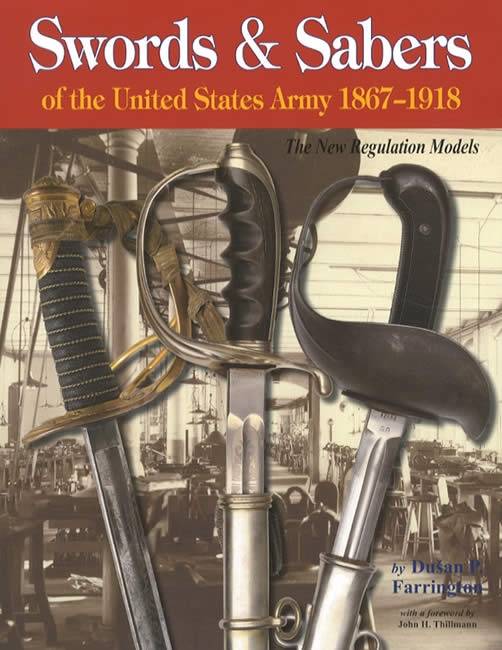 Swords & Sabers of the United States Army 1867-1918: The New Regulation Models by Dusan P. Farrington