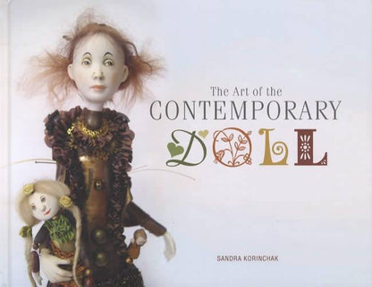 The Art of the Contemporary Doll by Sandra Korinchak
