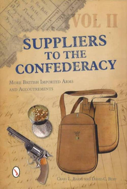 Suppliers to the Confederacy: More British Imported Arms and Accoutrements by Craig L. Barry, David C. Burt