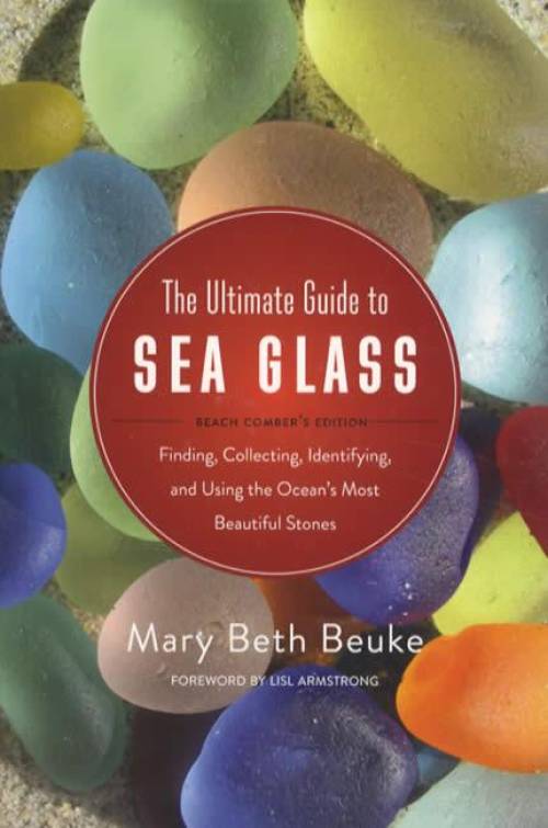 The Ultimate Guide to Sea Glass, Beach Comber's Edition by Mary Beth Beuke
