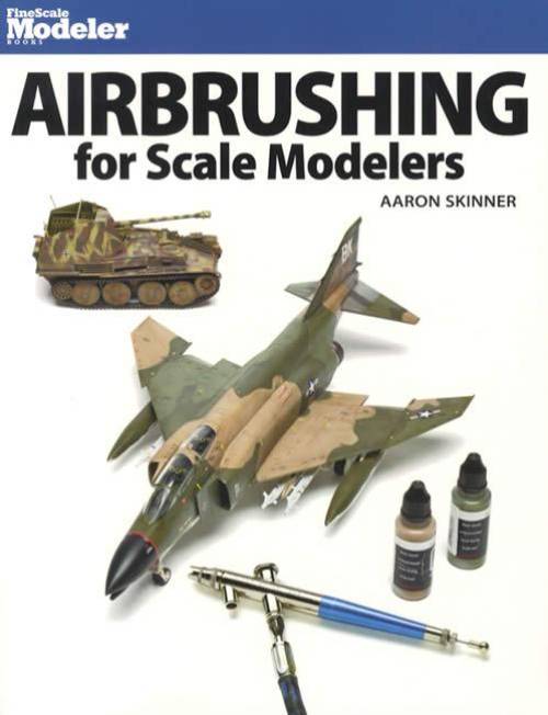 Airbrushing for Scale Modelers by Aaron Skinner