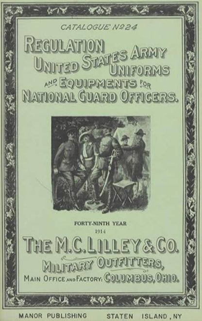 Regulation United States Army Uniforms and Equipments for National Guard Officers: The M. C. Lilley & Co Military Outfitters, Columbus, Ohio (1914 Catalog Reprint)