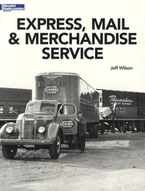 Model Railroader Books: Express, Mail & Merchandise Service by Jeff Wilson