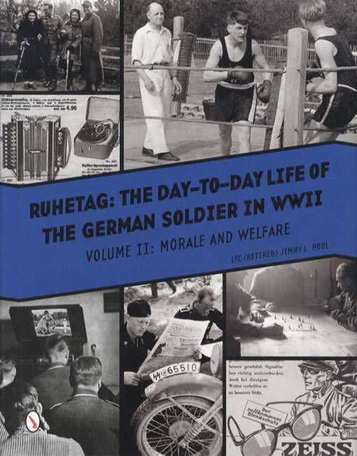 Ruhetag: The Day-to-Day Life of The German Soldier in WWII, Volume II: Morale and Welfare by Jimmy L. Pool