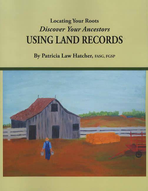 Locating Your Roots: Discover Your Ancestors Using Land Records by Patricia Law Hatcher