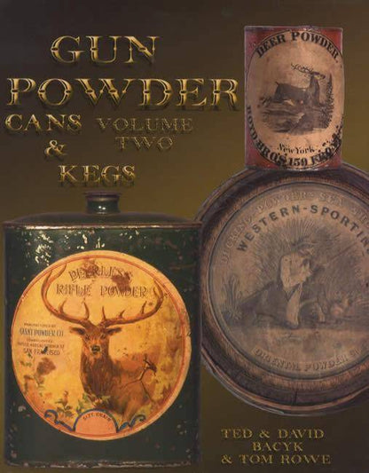 Gun Powder Cans & Kegs, Volume Two by Ted & David Bacyk, Tom Rowe
