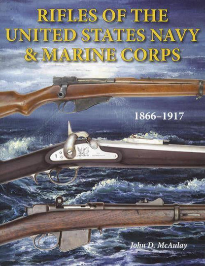 Rifles of the United States Navy & Marine Corps 1866-1917 by John D. McAulay