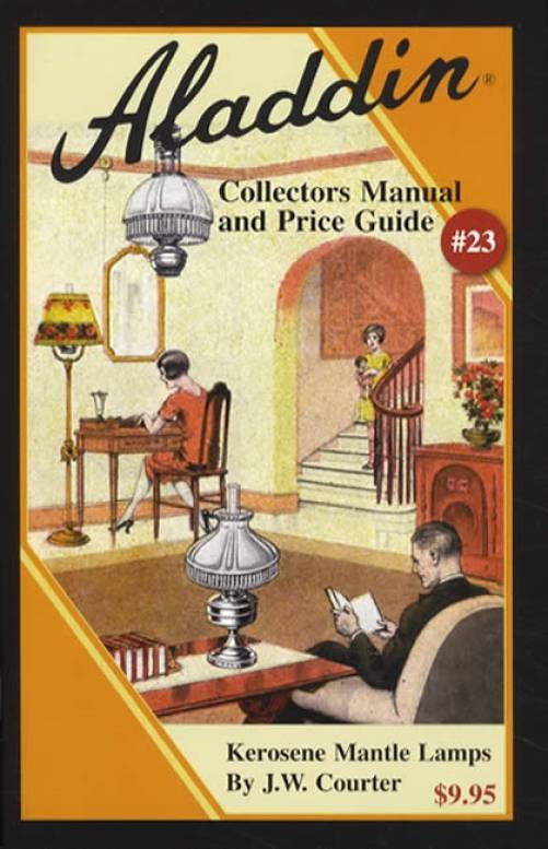 Aladdin Collectors Manual and Price Guide #23: Kerosene Mantle Lamps by JW Courter