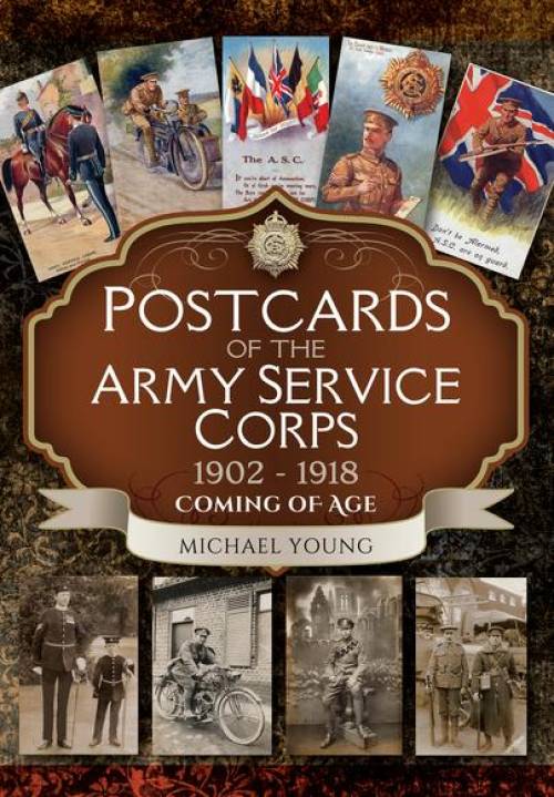 Postcards of the Army Service Corps 1902-1918 Coming of Age by Michael Young