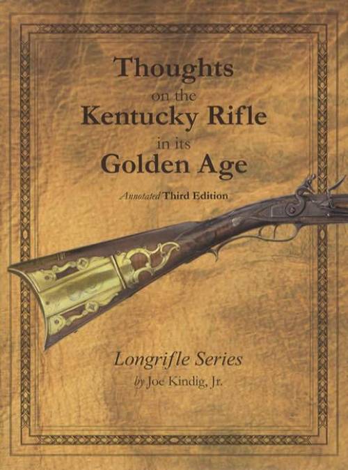 Thoughts on the Kentucky Rifle in its Golden Age (Longrifle Series) by Joe Kindig Jr