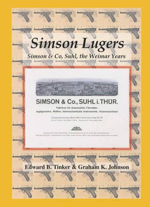 Simson Lugers: Simson & Co, Suhl, the Weimar Years by Edward Tinker, Graham Johnson