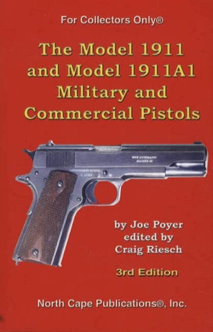 The Model 1911 & Model 1911A1 Military & Commercial Pistols, 3rd Ed by Joe Poyer