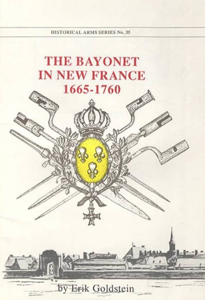 The Bayonet In New France 1665-1760 by Erik Goldstein