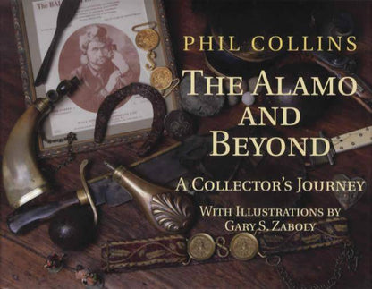 The Alamo and Beyond: A Collector's Journal by Phil Collins
