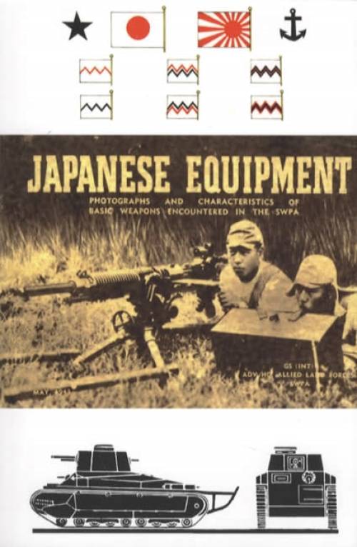 Japanese Equipment: Photographs and Characteristics of Basic Weapons Encountered in the SWPA