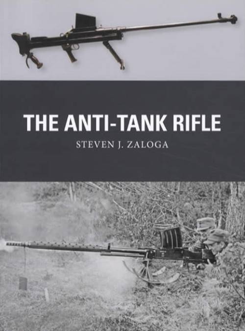 Weapon 60: The Anti-Tank Rifle by Steven J. Zaloga